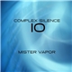 Mister Vapor - Complex Silence 10