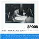 Spoon - Not Turning Off